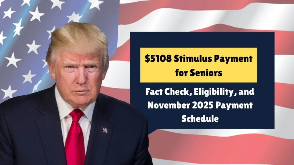 Fact Check: $5,108 Stimulus Payment for Seniors – Examining Eligibility and Reported November 2025 Schedule