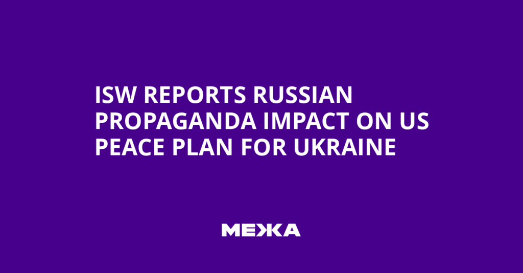 Russian Propaganda Influences US Peace Plan for Ukraine, ISW Reports