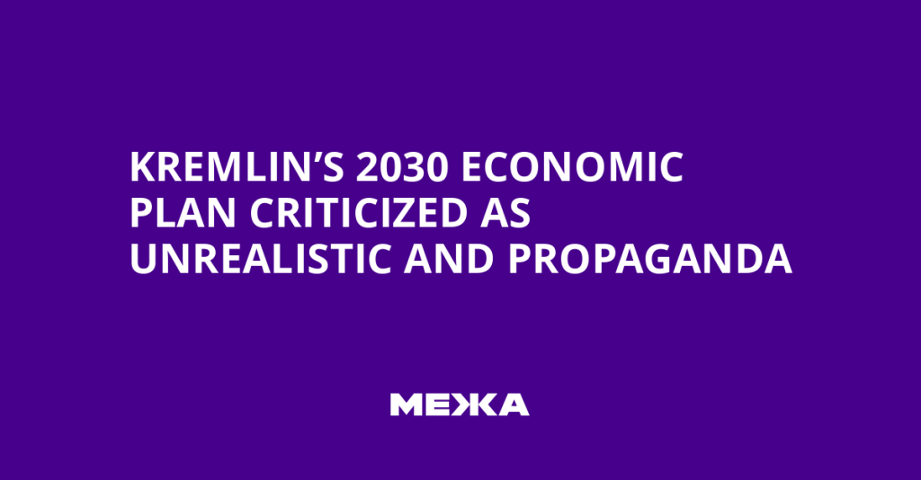 Kremlin’s 2030 Economic Strategy Faces Criticism as Unrealistic Propaganda