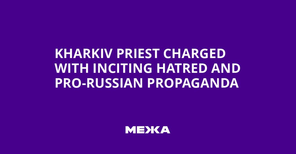 Ukrainian Priest Faces Charges for Pro-Russian Propaganda in Kharkiv