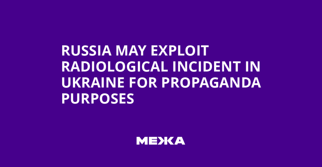 Russia May Exploit Ukrainian Radiological Incidents for Propaganda, Officials Warn