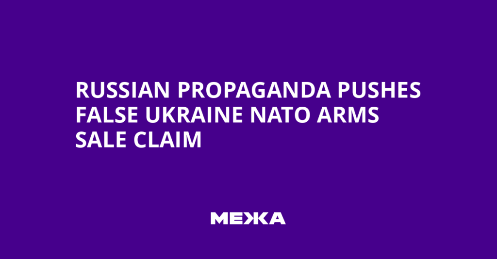 Russian Propaganda Spreads False Claims About Ukraine Selling NATO Weapons