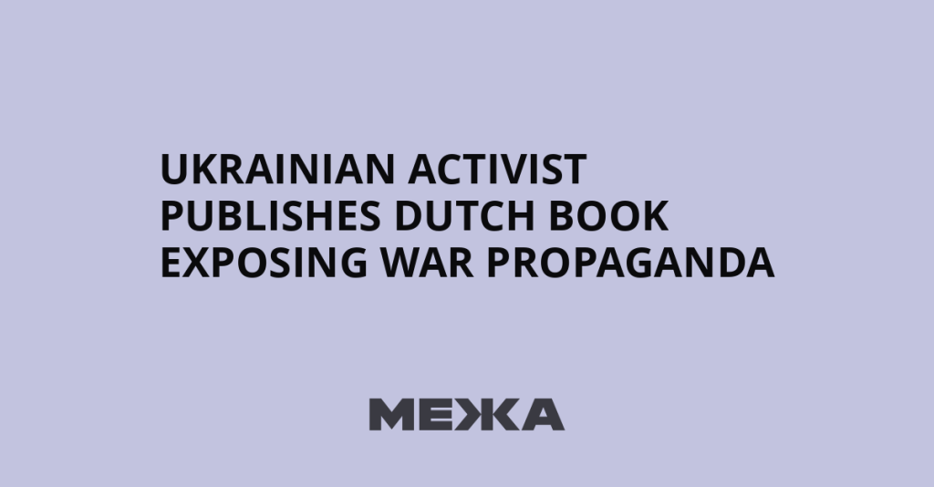 Ukrainian Activist Releases Dutch Book Challenging War Propaganda