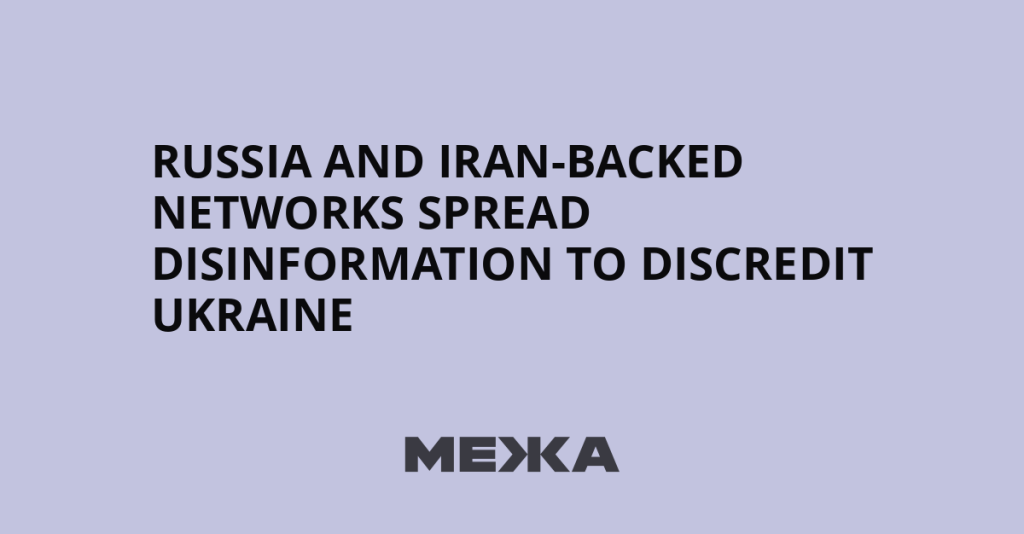 Russia and Iran-Backed Networks Spread Disinformation to Discredit Ukraine