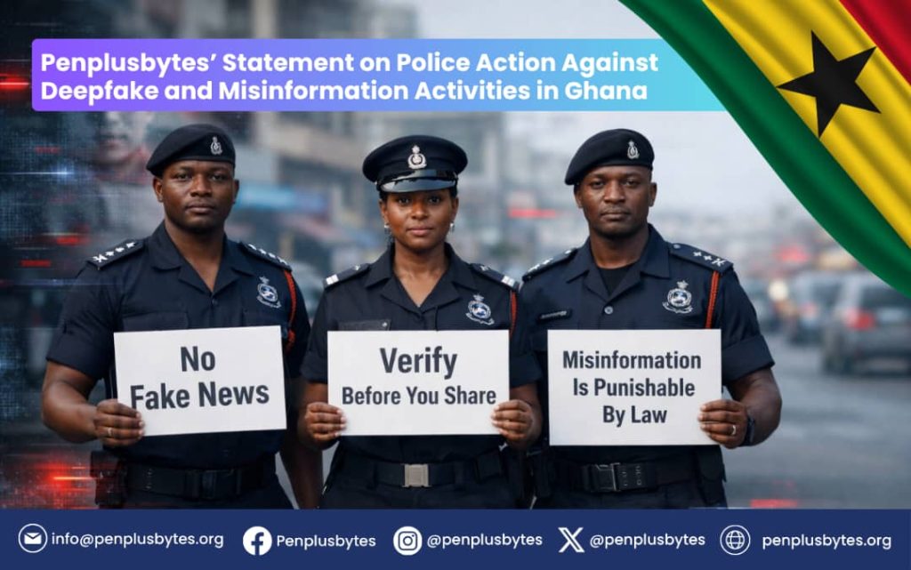 Police Action Against Deepfake and Misinformation in Ghana: Penplusbytes Responds